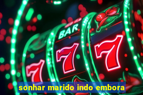 sonhar marido indo embora